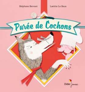 Purée de cochons, S. Servant et L. Le Saux, Didier jeunesse, 2016